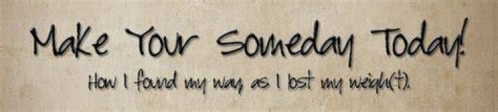 Make Your Someday Today! An Awesome Motto for Life
